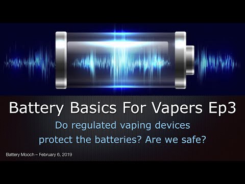 Battery Basics For Vapers Ep003 – Do regulated vaping devices fully protect the batteries we use?