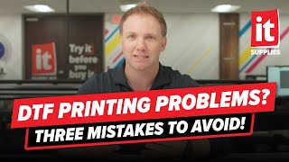 DTF Printing Problems 3 Mistakes to Avoid!