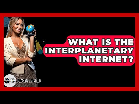 What Is The Interplanetary Internet? - Physics Frontier