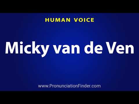 How To Pronounce Micky van de Ven