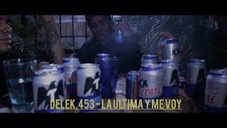 DELEK.453 - LA ULTIMA Y ME VOY (Video Oficial)
