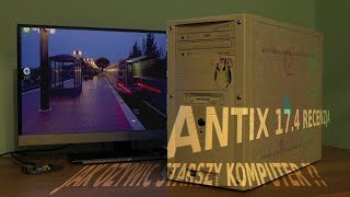 Przegląd AntiX 17.4 - Postaw 32 bitowy zabytkowy komputer na nogi ! Baza Debian 9 Buster