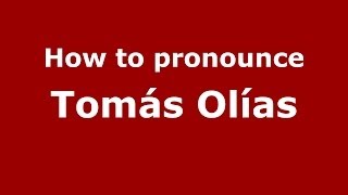 How to pronounce Tomás Olías