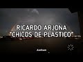 Chicos de plástico - Ricardo Arjona - Lyrics /Letra - AreEram Chicos de plástico - Ricardo Arjona - Lyrics /Letra