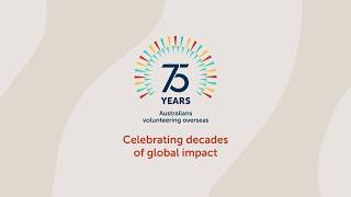 75 Years of Australians Volunteering Internationally - #AusVols Global