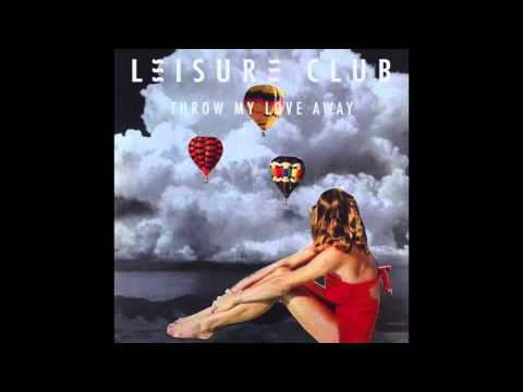Throw My Love Away - Leisure Club
