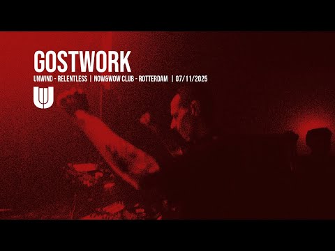 GOSTWORK | UNWIND RELENTLESS |  NOW&WOW
