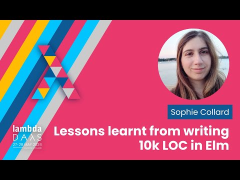 Lessons learnt from writing 10k LOC in Elm - Sophie Collard | Lambda Days 2024