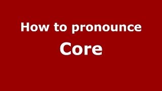 How to pronounce Core
