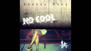 BeeKay Deep - No Cool  --  Smooth Agent Records