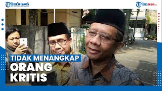 Mahfud MD sebut Pemerintah Tidak Akan Pernah Menangkap Orang Kritis