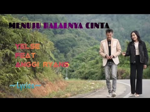 MENUJU HALALNYA CINTA ||  YELSE feat ANGGI RYANS || LYRICS @niakurniawati1413