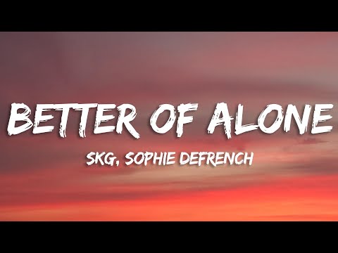 SKG, Sophie DeFrench - Better Off Alone (Lyrics) [7clouds Release]