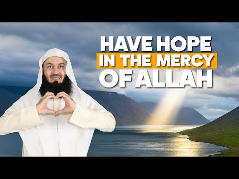 Have Hope in The Mercy of Allah | Mufti Menk