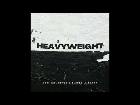 Kobi Exp, Povlo & Smirbe La Bagra - Heavyweight