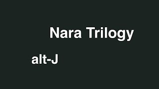 alt-J’s Nara Trilogy