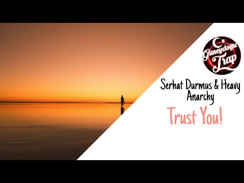 Serhat Durmus x Heavy Anarchy - Trust You
