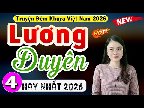 [Tập 4] LƯƠNG DUYÊN - Đọc truyện đêm khuya hay nhất 2026 #mcthuhue diễn đọc