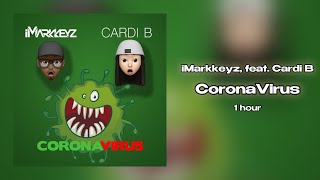 iMarkkeyz, feat. Cardi B - Coronavirus (1 hour)