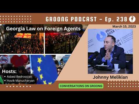 Johnny Melikian on the Georgia Law on Foreign Agents, Protests and Aftermath| Ep 238 - March 15, 2023