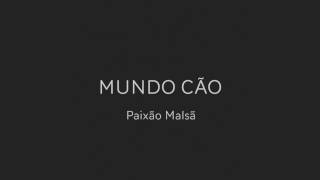 Mundo Cão - Paixão Malsã