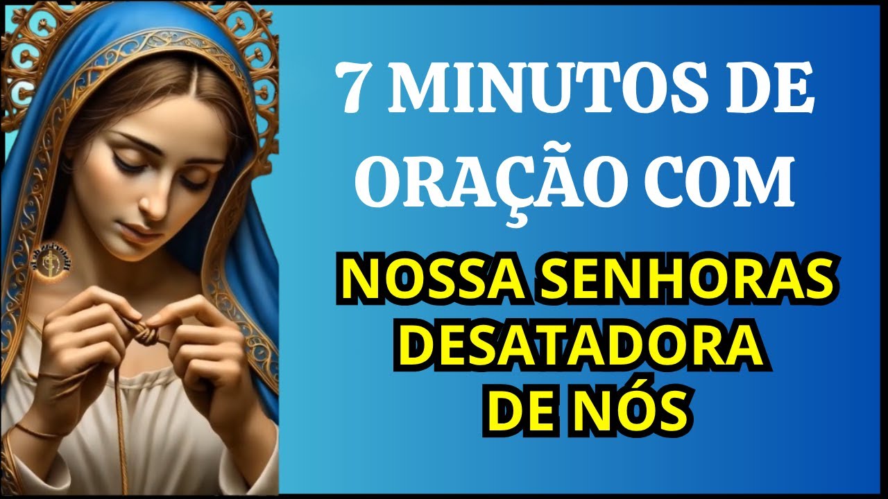 🚨7 MINUTOS PODEROSOS DE ORAÇÃO COM NOSSA SENHORA DESATADORA DE NÓS!🙏