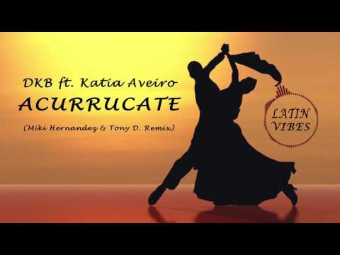 DKB Ft. Katia Aveiro - Acurrucate (Miki Hernandez & Tony D. Latin House Remix) [Latin Music 2017]