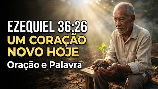 EZEQUIEL 36:26 — SE VOCÊ SENTE SEU CORAÇÃO DURO E CANSADO DE SOFRER, OUÇA ISSO HOJE