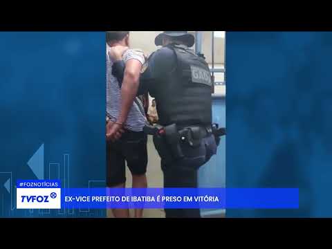 Ex-vice prefeito de Ibatiba é preso em Vitória