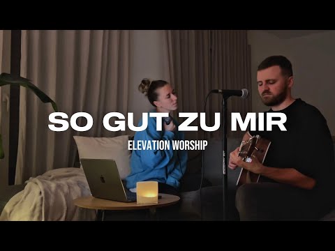 So gut zu mir - Elevation Worship (Cover)