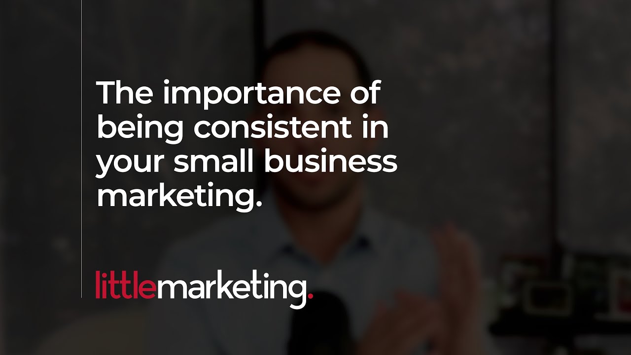 The importance of being consistent in your small business marketing