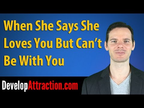 When She Says She Loves You But Can't Be With You