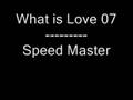What is Love 07 - Speed Master 