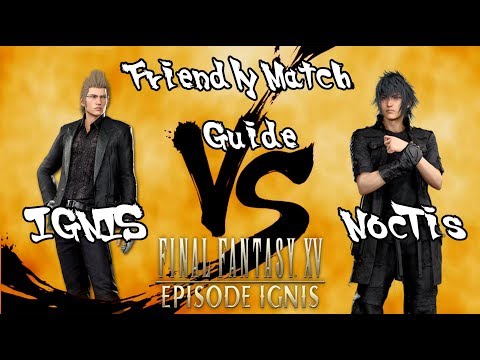 EPISODE IGNIS! Ignis VS Noctis Guide Friendly Match
