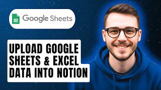 How To Upload Google Sheets & Excel Data Into Notion [2026 Guide]