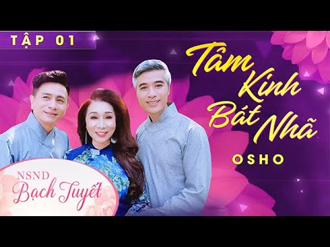 [Tập 1] OSHO - TÂM KINH BÁT NHÃ | NSND Bạch Tuyết, Đạo Diễn - MC Quang Thảo, MC Đình Toàn