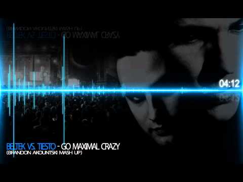 Beltek vs. Tiesto - Go Maximal Crazy (Brandon Akountski Mash Up)