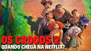 OS CROODS 2 | QUANDO CHEGA NA NETFLIX?