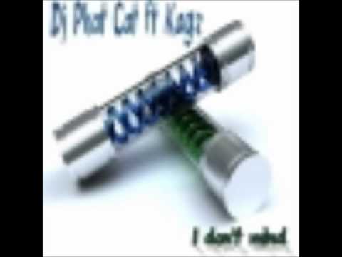 Dj Phat Cat ft Kagz - I Don't Mind.wmv