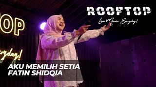 FATIN SHIDQIA - AKU MEMILIH SETIA LIVE AT ROOFTOP COFFEE