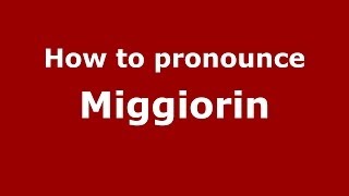 How to pronounce Miggiorin