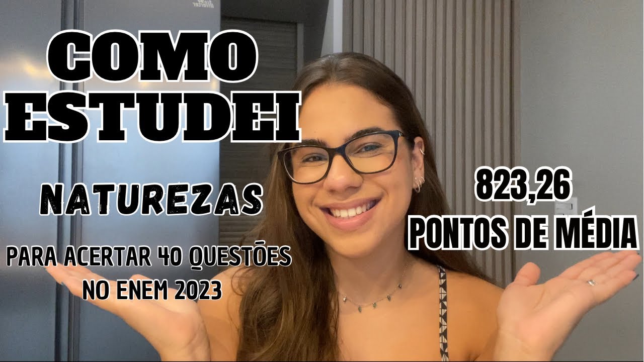 COMO ESTUDEI NATUREZAS PARA ACERTAR 40 QUESTÕES NO ENEM 2023