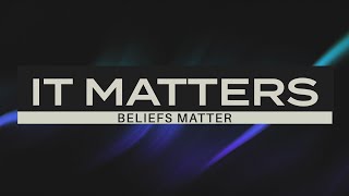 It Matters - Beliefs Matter