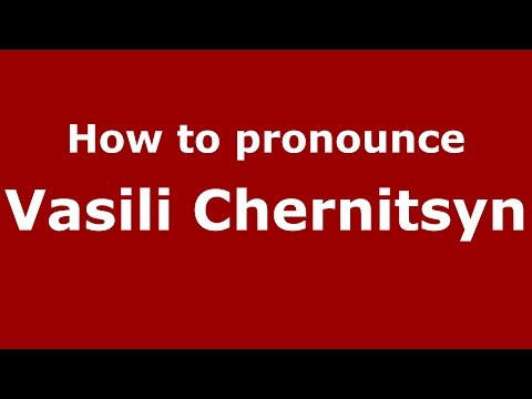 How to pronounce Vasili Chernitsyn (Russian/Russia)  - PronounceNames.com