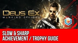 Deus Ex Mankind Divided - Slow & Sharp Achievement / Trophy Guide