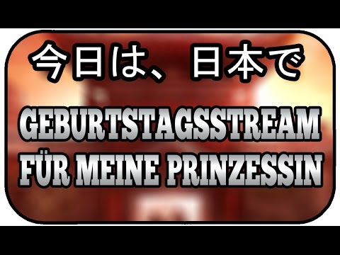 今日は、日本で - GEBURTSTAGSSTREAM für meine PRINZESSIN - M4CM4NUS HEUTE 20 UHR LIVE AUF TWITCH