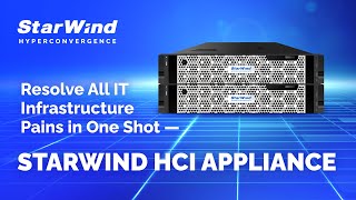 StarWind HCI Appliance: Features, Benefits, Licensing