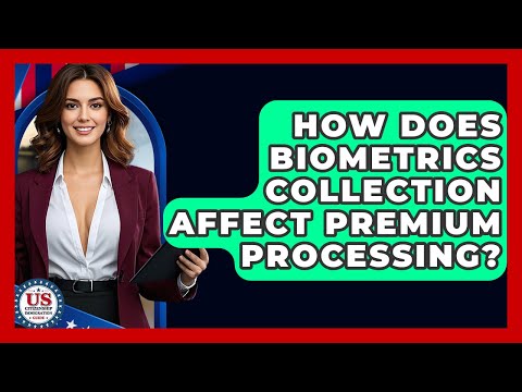 How Does Biometrics Collection Affect Premium Processing? - US Citizenship Immigration Guide