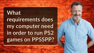 What requirements does my computer need in order to run PS2 games on PPSSPP