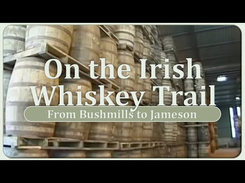 On the Irish Whiskey Trail - From Bushmills to Jameson
